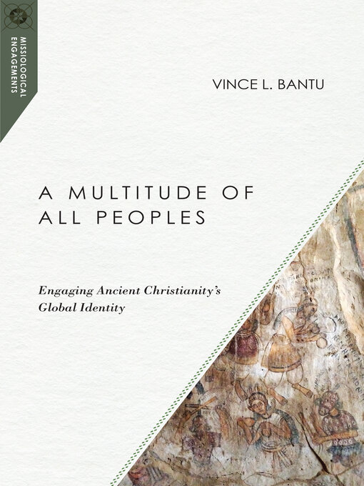 Title details for A Multitude of All Peoples: Engaging Ancient Christianity's Global Identity by Vince L. Bantu - Available